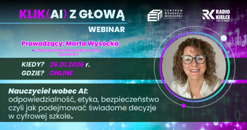 Cykl spotkań online - Klik(AI) z głową - Webinar 4 : Nauczyciel wobec AI: odpowiedzialność, etyka, bezpieczeństwo czyli jak podejmować świadome decyzje w cyfrowej szkole