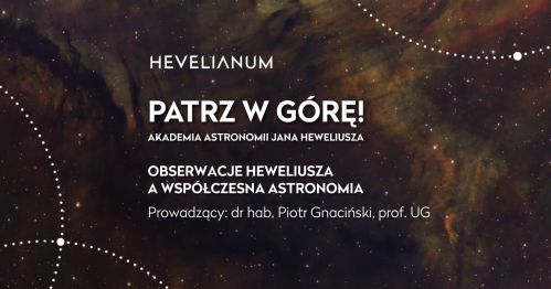 Patrz w górę!  Akademia astronomii Jana Heweliusza. - Obserwacje Heweliusza a współczesna astronomia.