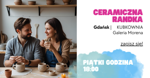 Ceramiczna Randka - KUBKOWNIA Gdańsk - 16 stycznia godz. 18:00, 06 luty godz. 18:00 oraz 20 luty godz. 18:00