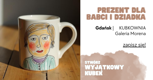 PREZENTY DLA BABCI I DZIADKA - Własnoręcznie w KUBKOWNI - Gdańsk - 9 i 13 stycznia godzina 17:00