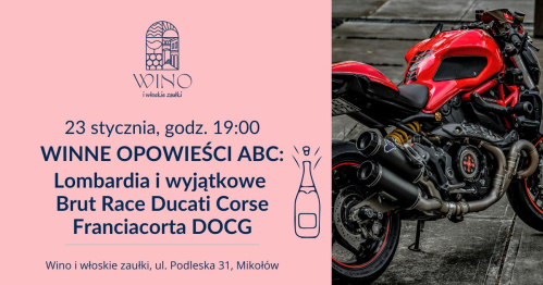 23 stycznia godz. 19.00 WINNE OPOWIEŚCI ABC: Lombardia i wyjątkowe Brut Race Ducati Corse Franciacorta DOCG