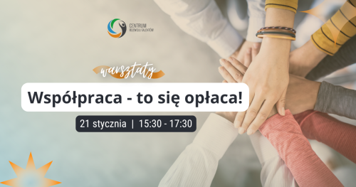 Warsztaty: Współpraca - to się opłaca!