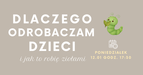 Dlaczego i JAK odrobaczam dzieci ziołami