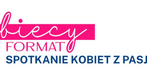 KOBIECY FORMAT | Spotkanie kobiet z pasją i mocą!