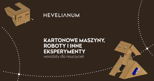 KARTONOWE MASZYNY, ROBOTY I INNE EKSPERYMENTY - warsztaty dla nauczycieli