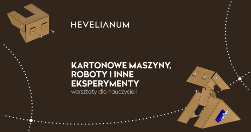 KARTONOWE MASZYNY, ROBOTY I INNE EKSPERYMENTY - warsztaty dla nauczycieli