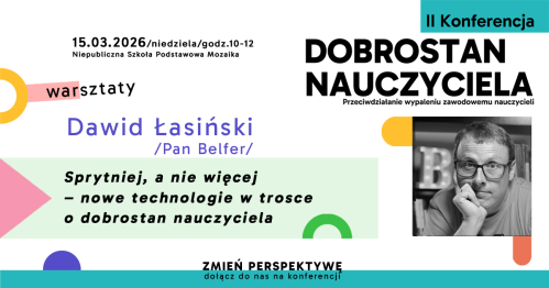 Sprytniej, a nie więcej - nowe technologie w trosce o dobrostan nauczyciela | Dawid Łasiński | WARSZTATY