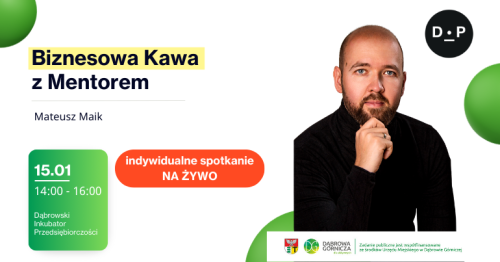 15.01  g. 15:00 - 17:00  Biznesowa Kawa z Mentorem - Spotkanie indywidualne z Mateuszem