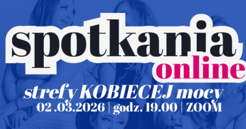 Spotkania ONLINE Strefy Kobiecej Mocy 02.03.2026