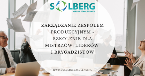 Zarządzanie zespołem produkcyjnym - szkolenie dla mistrzów, liderów i brygadzistów