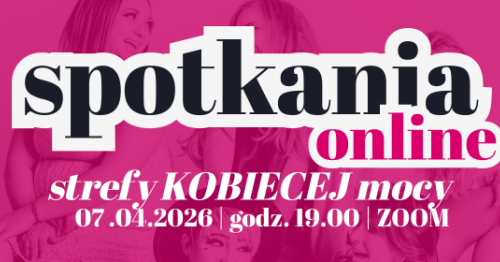Spotkania ONLINE Strefy Kobiecej Mocy 07.04.2026