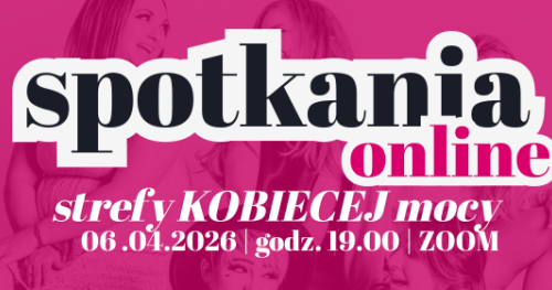 Spotkania ONLINE Strefy Kobiecej Mocy 06.04.2026