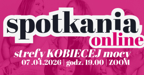 Spotkania ONLINE Strefy Kobiecej Mocy 07.04.2026