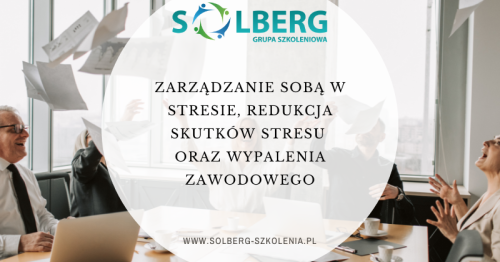 Zarządzanie sobą w stresie, redukcja skutków stresu oraz wypalenia zawodowego