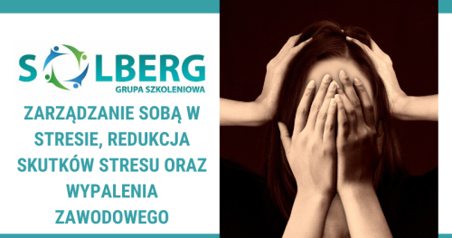 Zarządzanie sobą w stresie, redukcja skutków stresu oraz wypalenia zawodowego