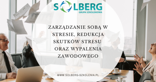 Zarządzanie sobą w stresie, redukcja skutków stresu oraz wypalenia zawodowego