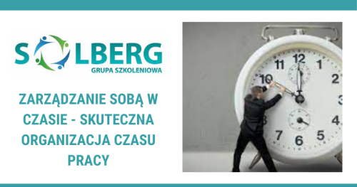 Zarządzanie sobą w czasie - skuteczna organizacja czasu pracy