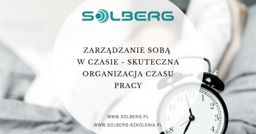 Zarządzanie sobą w czasie - skuteczna organizacja czasu pracy