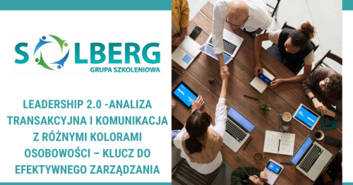 LEADERSHIP 2.0 -ANALIZA TRANSAKCYJNA I KOMUNIKACJA Z RÓŻNYMI KOLORAMI OSOBOWOŚCI - KLUCZ DO EFEKTYWNEGO ZARZĄDZANIA