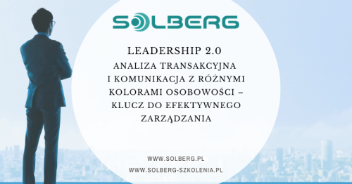 LEADERSHIP 2.0 -ANALIZA TRANSAKCYJNA I KOMUNIKACJA Z RÓŻNYMI KOLORAMI OSOBOWOŚCI - KLUCZ DO EFEKTYWNEGO ZARZĄDZANIA