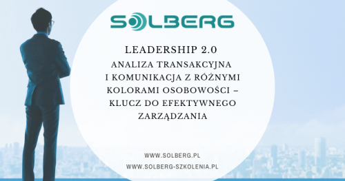 LEADERSHIP 2.0 -ANALIZA TRANSAKCYJNA I KOMUNIKACJA Z RÓŻNYMI KOLORAMI OSOBOWOŚCI - KLUCZ DO EFEKTYWNEGO ZARZĄDZANIA