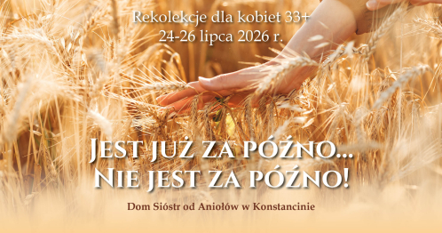 Rekolekcje dla kobiet "Jest już za późno... Nie jest za późno!"