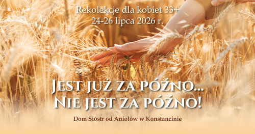 Rekolekcje dla kobiet "Jest już za późno... Nie jest za późno!"