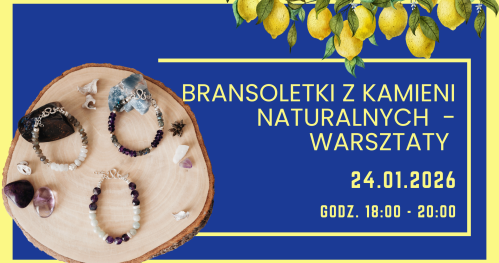 Bransoletki z kamieni naturalnych - wieczór harmonii i dobrej energii