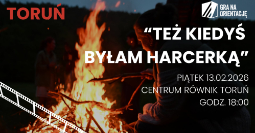 Projekcja filmu "Też kiedyś byłam harcerką" Toruń