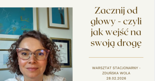 Zacznij od głowy - czyli jak wejść na swoją drogę i na niej pozostać.