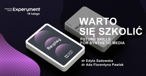 WARTO SIĘ SZKOLIĆ. Future skills for synthetic media (deep fakes generated by AI)