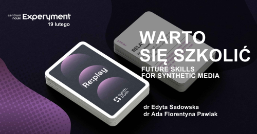 WARTO SIĘ SZKOLIĆ. Future skills for synthetic media (deep fakes generated by AI)