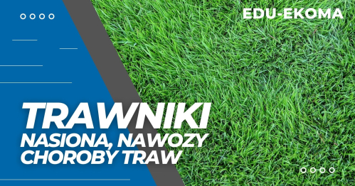 Zakładanie i pielęgnacja Trawnika, Łąki Kwietne. Nawożenie. Choroby traw.
