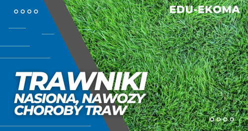 Zakładanie i pielęgnacja Trawnika, Łąki Kwietne. Nawożenie. Choroby traw.