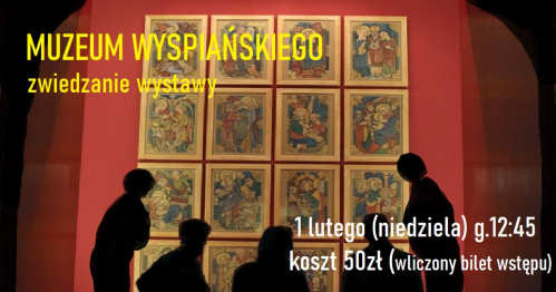Muzeum Wyspiańskiego- zwiedzanie wystawy