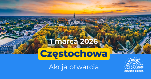 Akcja Otwarcia 8 edycji Operacji Czysta Rzeka - Częstochowa