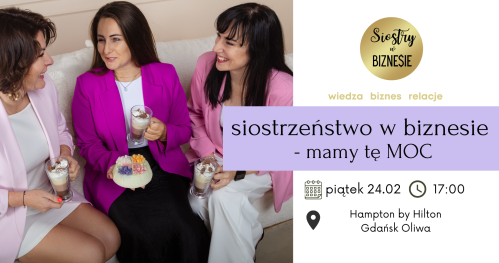 Konferencja "Siostrzeństwo w Biznesie - mamy tę MOC" - 24.02.2026