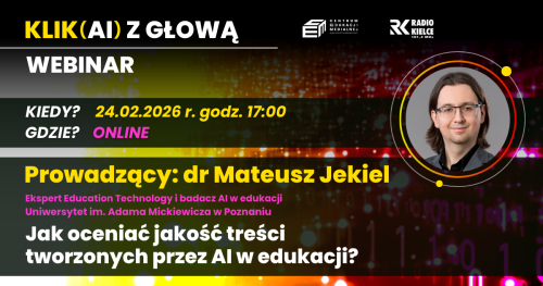 Cykl spotkań online - Klik(AI) z głową - Webinar 5 : Jak oceniać jakość treści tworzonych przez AI w edukacji?