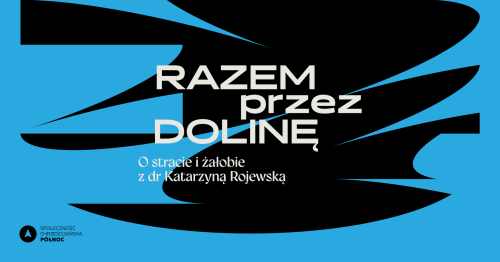 RAZEM PRZEZ DOLINĘ - O stracie i żałobie z dr Katarzyną Rojewską