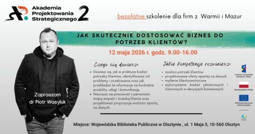 Akademia Projektowania Strategicznego 2: Szkolenie: Jak skutecznie dostosować biznes do potrzeb klientów?