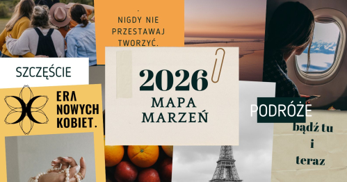 Mapa Marzeń - spotkanie, które przybliży Cię do życia, jakiego pragniesz