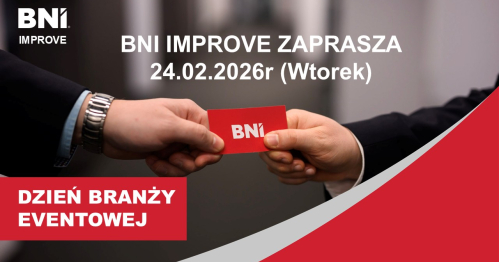 Spotkanie Biznesowe Dzień Branży Eventowej                      BNI IMPROVE                                       24 Luty 2026r (wtorek)