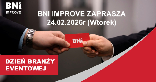 Spotkanie Biznesowe Dzień Branży Eventowej                      BNI IMPROVE                                       24 Luty 2026r (wtorek)