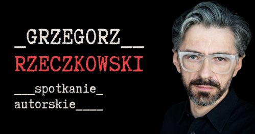 Grzegorz Rzeczkowski - spotkanie autorskie