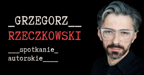 Grzegorz Rzeczkowski - spotkanie autorskie