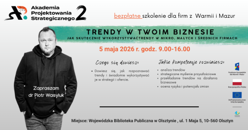 Akademia Projektowania Strategicznego 2: Szkolenie: Trendy w Twoim biznesie - jak skutecznie wykorzystać  trendy w małych i średnich firmach?