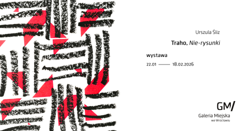Wystawa "Urszula Śliz/ Traho. Nie-rysunki" w Galerii Miejskiej we Wrocławiu