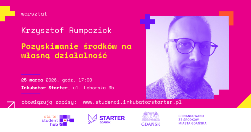 STARTER STUDENT HUB - POZYSKIWANIE ŚRODKÓW NA WŁASNĄ DZIAŁALNOŚĆ - warsztat