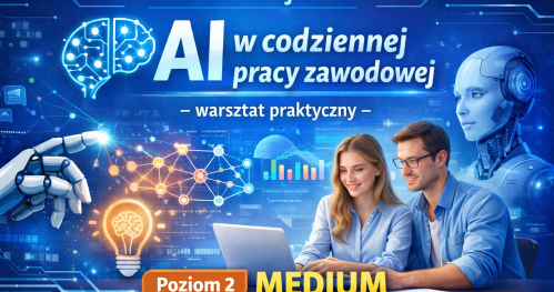 Szkolenie stacjonarne AI w codziennej pracy zawodowej - warsztat praktyczny dla średnio-zaawanasowanych - Poziom 2 MEDIUM