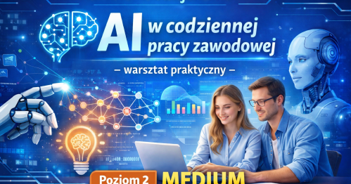 Szkolenie stacjonarne AI w codziennej pracy zawodowej - warsztat praktyczny dla średnio-zaawanasowanych - Poziom 2 MEDIUM